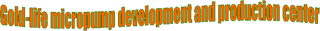 Gold-life micropump development and production center 